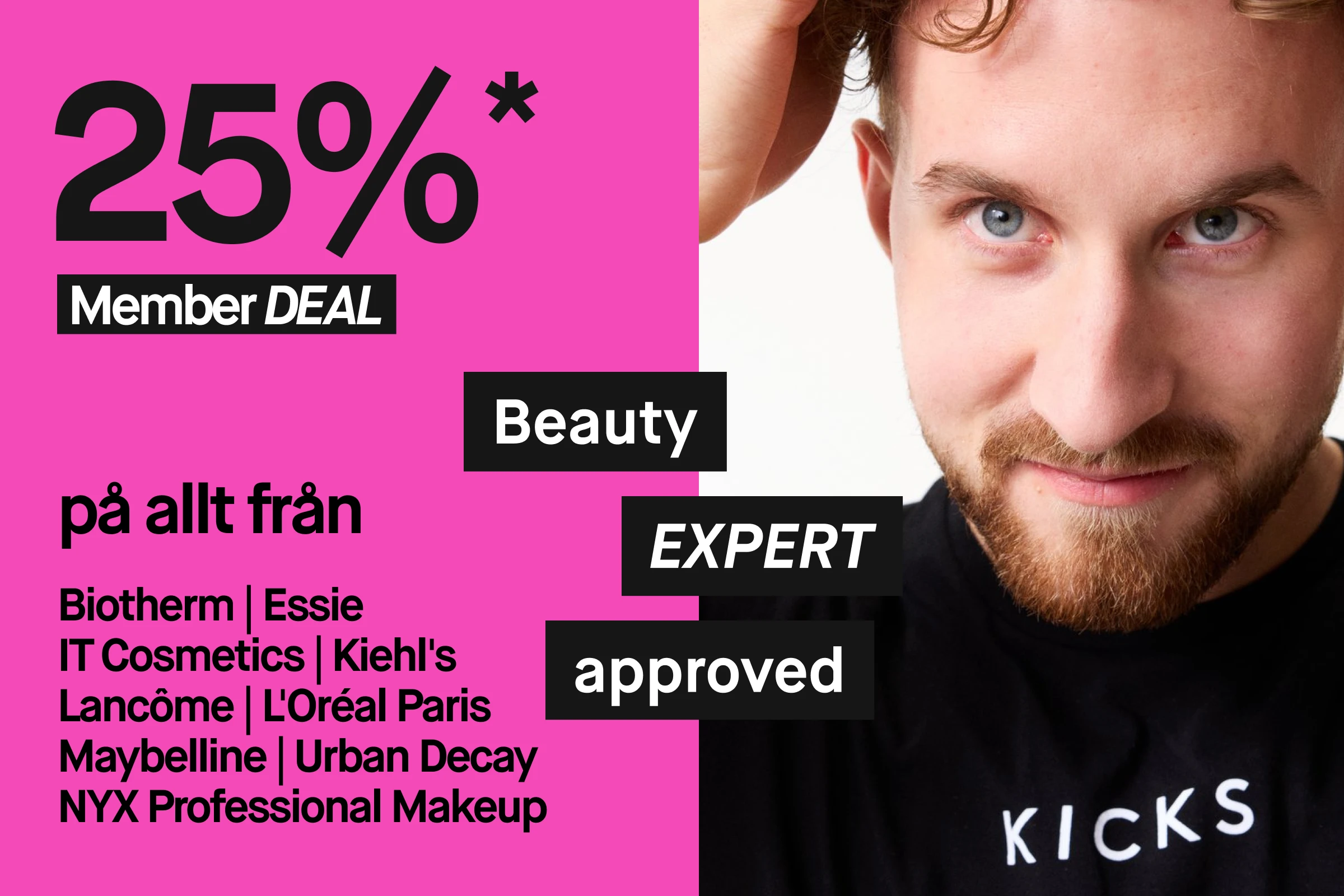 Rosa kampanjbild med texten ”25%* Member Deal på allt från” följt av varumärkeslista, produktbilder av Biotherm Aquasource Hyalu Plump Gel och IT Cosmetics Do It All Radiant Concealer samt en person i svart tröja med texten ”KICKS”.