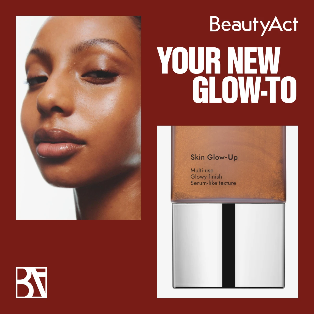 Kampanjakuva, jossa BeautyAct Skin Glow-Up kasvojen vieressä. Kasvoilla luonnollinen hehku, tumma punainen tausta ja teksti ”Your new glow-to”.