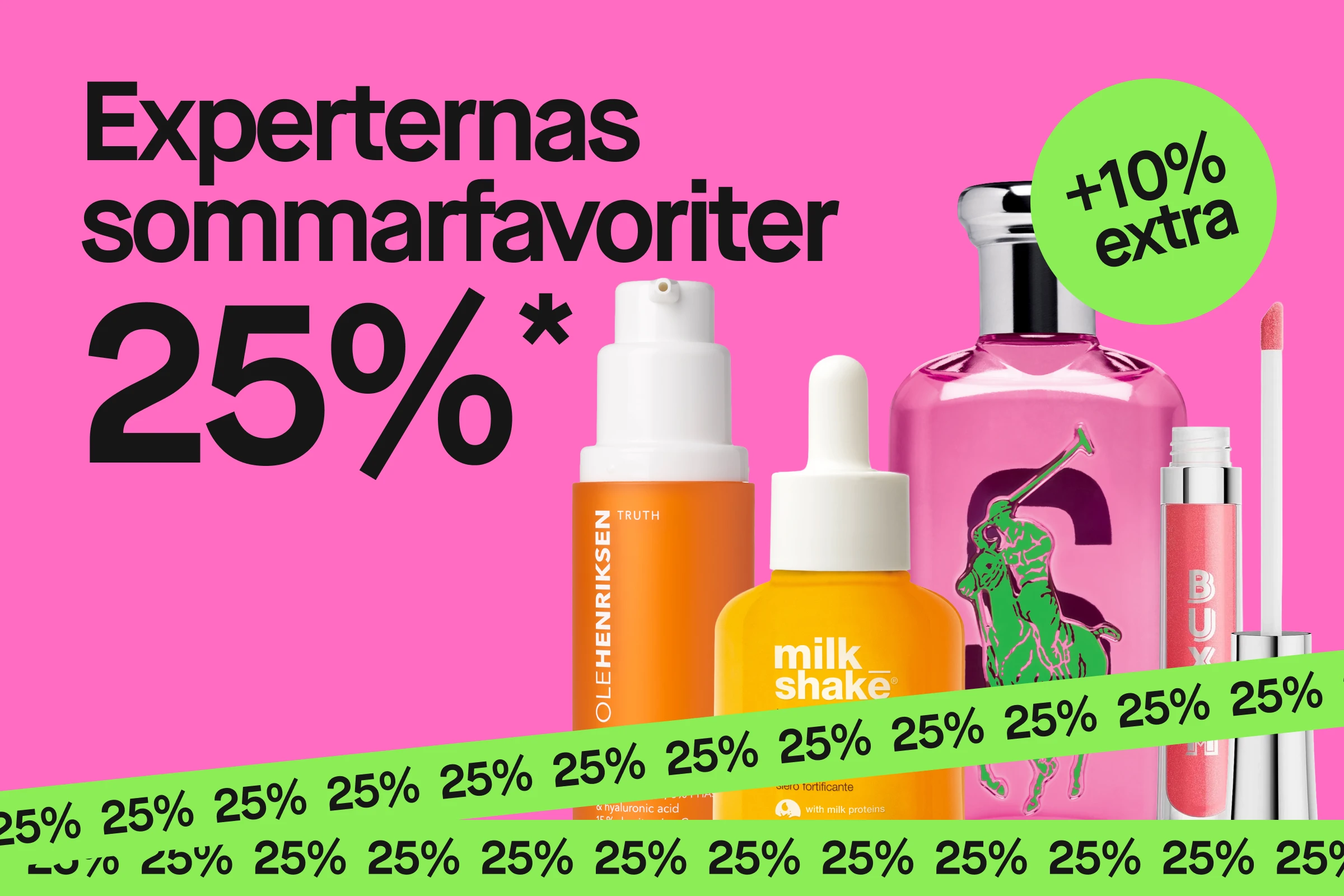 Texten “Experternas sommarfavoriter 25%*” visas på rosa bakgrund tillsammans med en grön cirkel med texten “+10% extra”. Produkterna Ole Henriksen Truth Banana Bright Vitamin C Serum, milk_shake Incredible Serum, en rosa parfymflaska med hästmotiv och BUXOM läppglans visas framför ett grönt band med upprepad text “25%”.