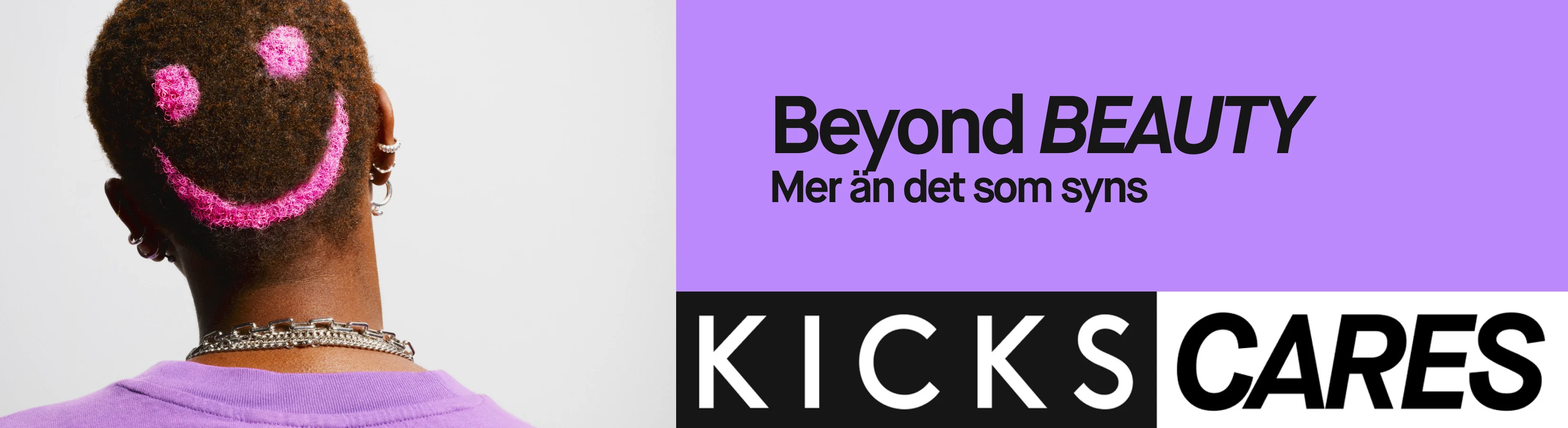 Kampanjbild från KICKS med texten "Beyond Beauty – Mer än det som syns". På bilden syns bakhuvudet på en person med kort hår där en rosa smiley är färgad i håret. Längst ner står "KICKS CARES".