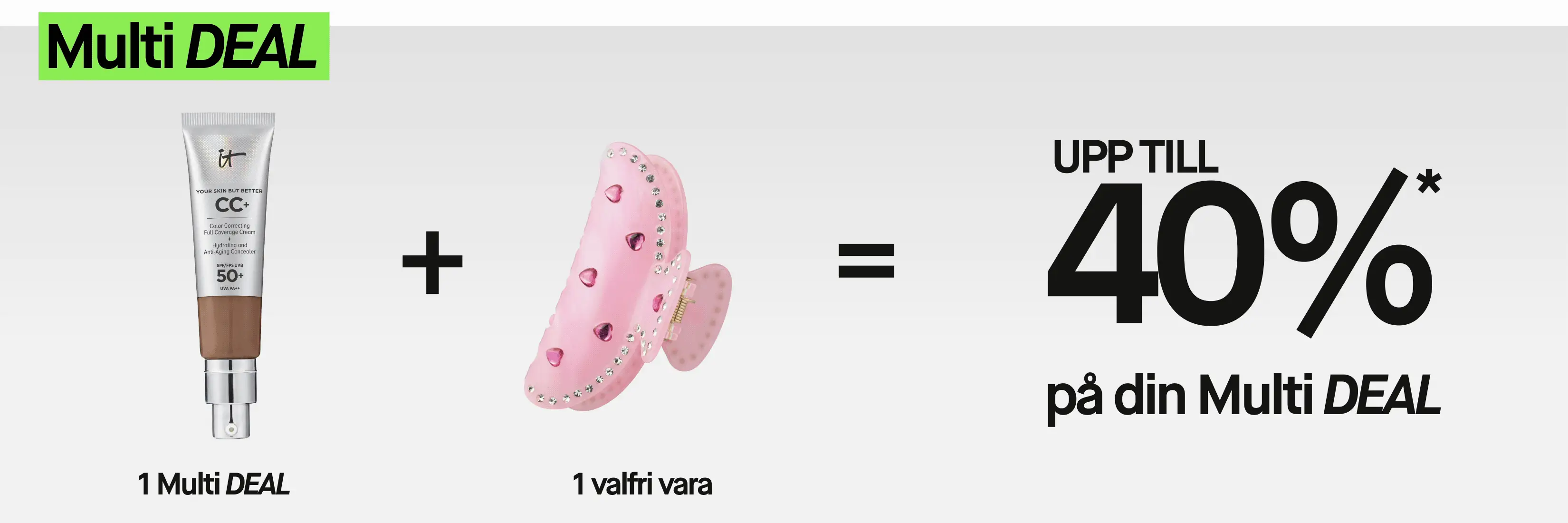 MultiDEAL med IT Cosmetics Your Skin But Better CC+ Color Correcting Full Coverage Cream SPF 50+ och en rosa hårklämma med dekorativa stenar. Texten visar ”1 MultiDEAL + 1 valfri vara = UPP TILL 40%* på din MultiDEAL”.