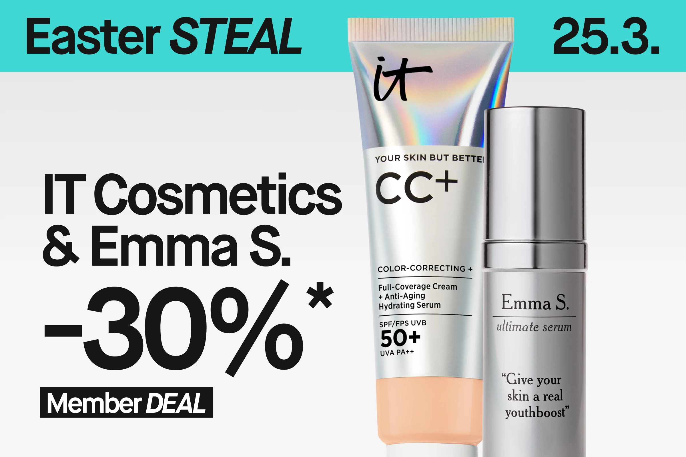 Banneri, jossa teksti ”Easter STEAL 25.03” ja ”IT Cosmetics & Emma S. 30% Member Deal” sekä IT Cosmetics CC+ SPF 50+ ja Emma S. Ultimate Serum vaalealla taustalla.