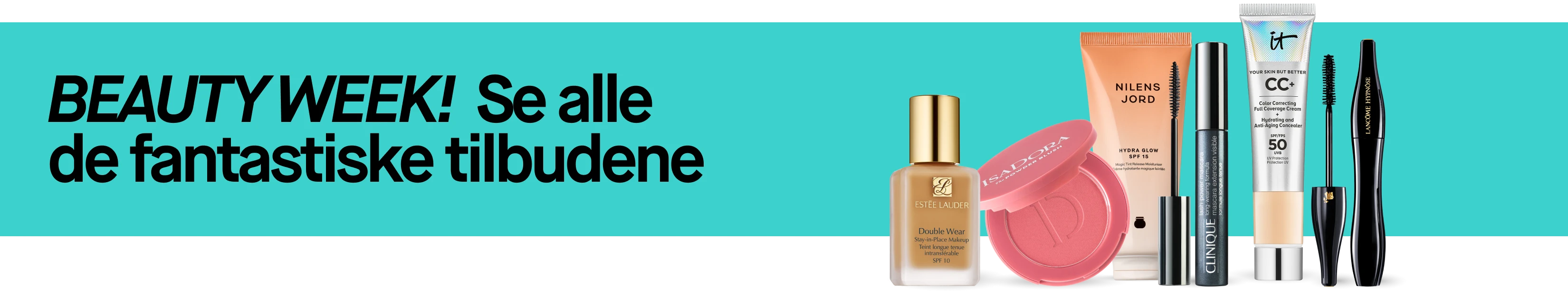 BEAUTYWEEK! Se alle de fantastiske tilbudene. Estee Lauder Double Wear Stay-in-Place Makeup SPF 10, Isadora poskipuna, Nilens Jord Hydra Glow SPF 15, Clinique High Impact Mascara, IT Cosmetics CC+ Color Correcting Full Coverage Cream SPF 50, Lancome Hypnose Mascara.
