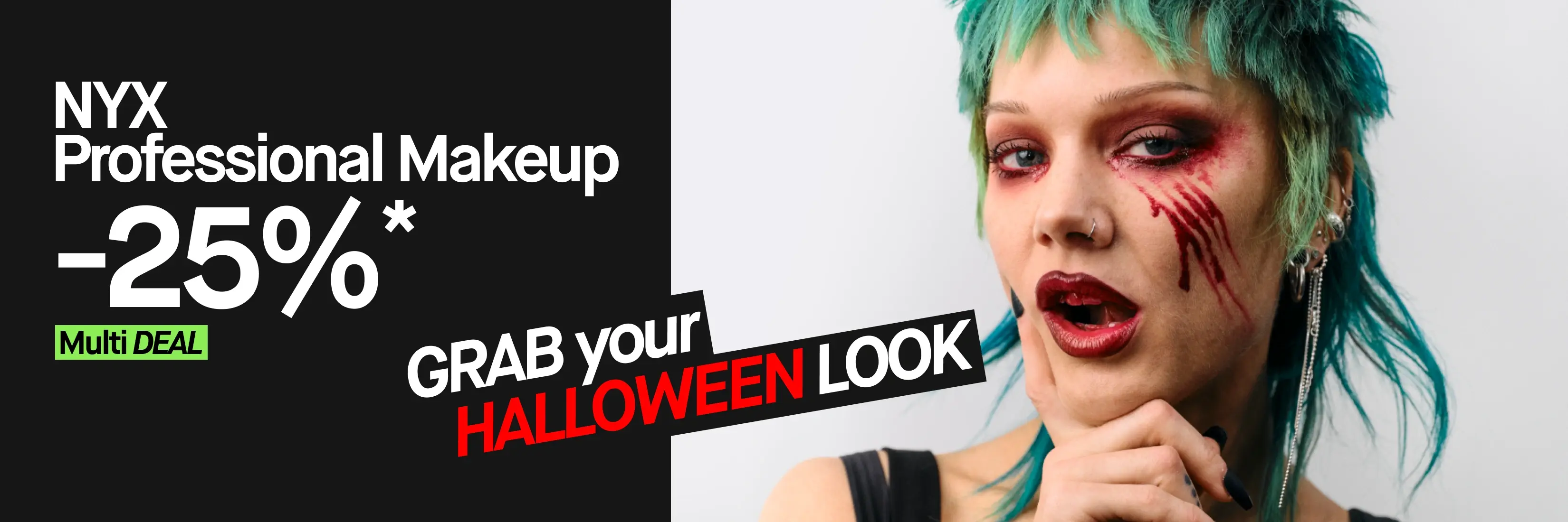 NYX Professional Makeup: 25%* Multi DEAL. Kuva henkilöstä vihreillä hiuksilla ja dramaattisella Halloween-meikillä, jossa on punaisia jälkiä silmien ympärillä ja tummat huulet. Teksti: GRAB your HALLOWEEN LOOK.