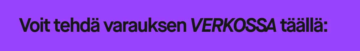 Voit tehdä varauksen VERKOSSA täällä: