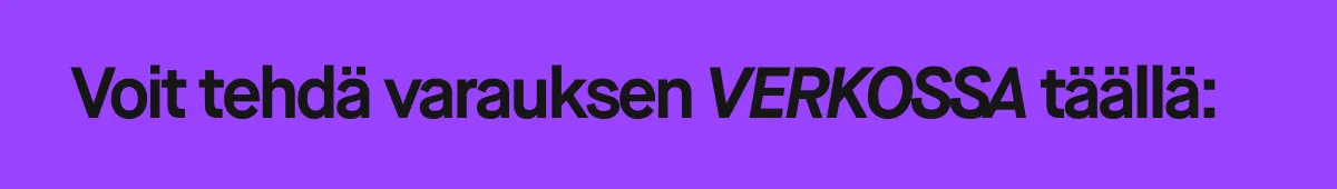 Voit tehdä varauksen VERKOSSA täällä: