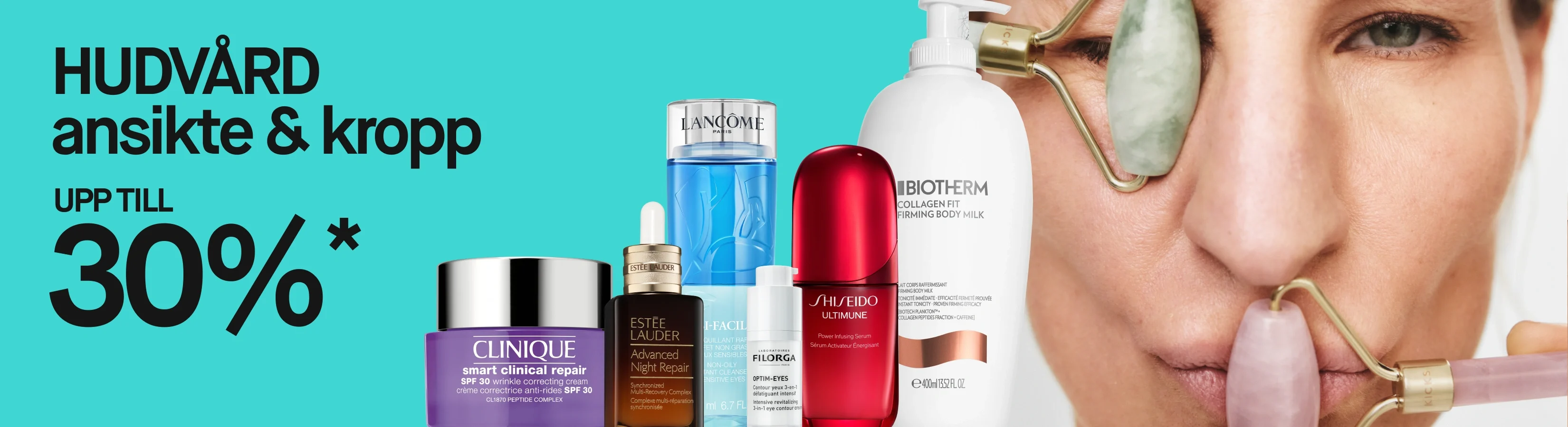 Texten "HUDVÅRD ansikte & kropp UPP TILL 30%*" visas mot turkos bakgrund. Intill syns hudvårdsprodukter från Clinique Smart Clinical Repair SPF 30, Estée Lauder Advanced Night Repair, Lancôme Bi-Facil, Filorga Optim-Eyes, Shiseido Ultimune och Biotherm Collagen Fit Firming Body Milk samt en person som använder två ansiktsrollers i jade och rosékvarts.
