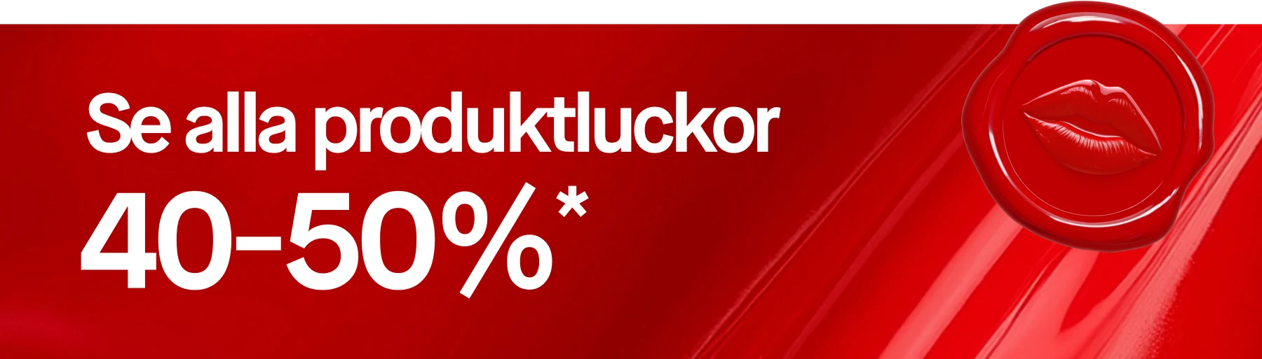 Se alla produktluckor 40-50 %*