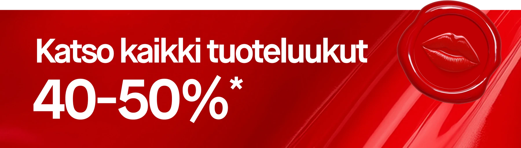 Katso kaikko tuoteluukut 40-50%*