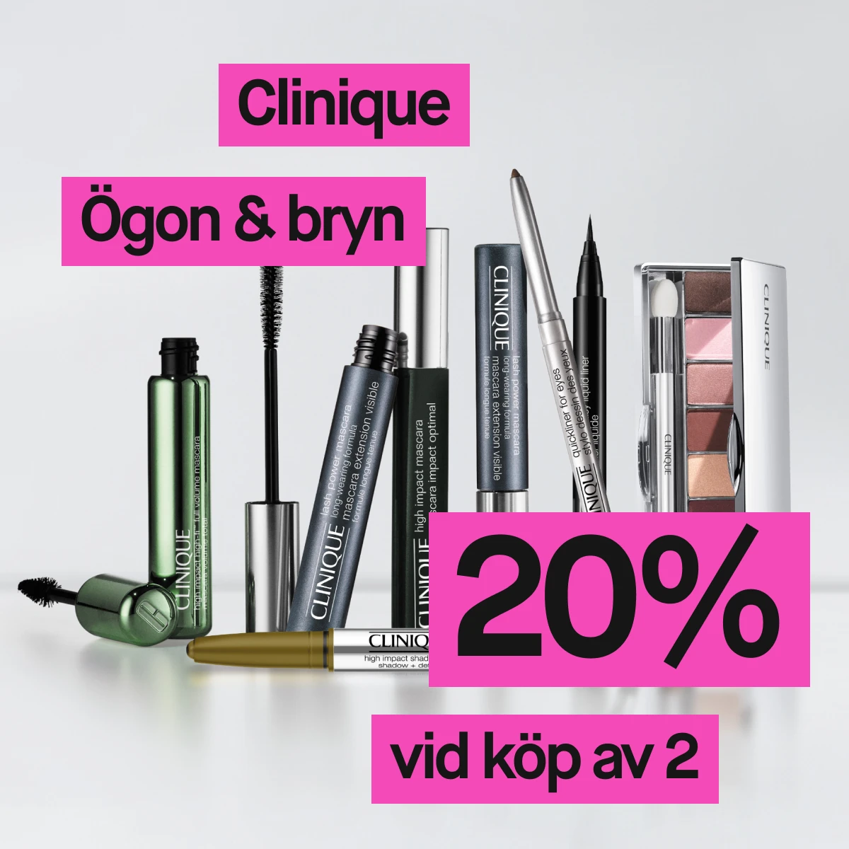 En bild som visar flera produkter från Clinique. Produkterna inkluderar mascaror, ögonbrynspennor och ögonskuggor. Texten "Ögon & bryn", "20%" och "vid köp av 2" syns på bilden, vilket indikerar att produkterna är på erbjudande med 20% rabatt vid köp av två.