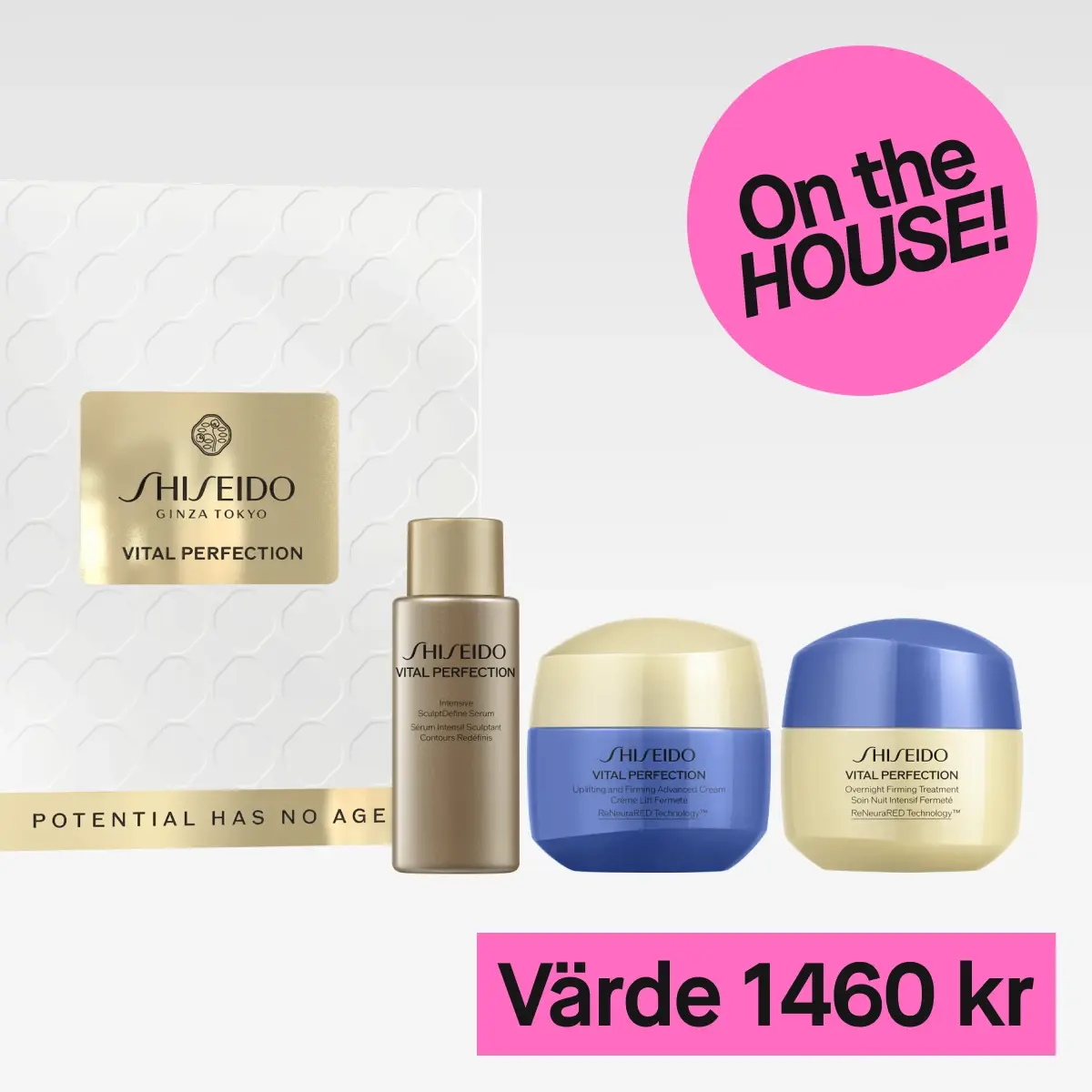 Shiseido Vital Perfection hudvårdsset med Intensive SculptDefine Serum, Uplifting and Firming Advanced Cream och Overnight Firming Treatment. Text: 'POTENTIAL HAS NO AGE', 'On the HOUSE!', 'Värde 1460 kr'.