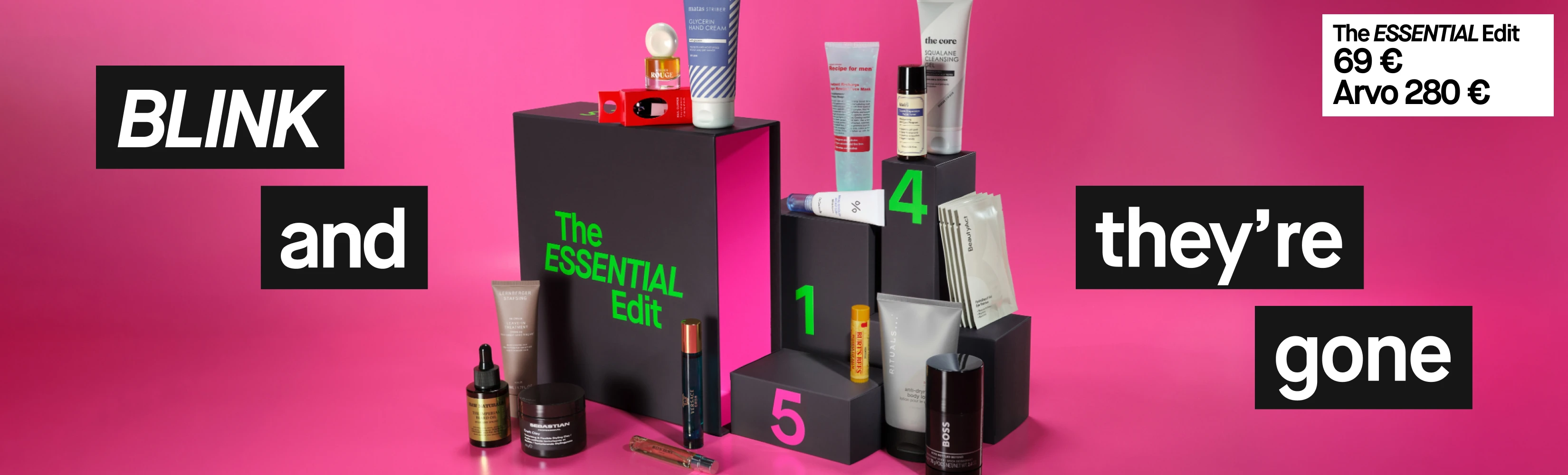 The ESSENTIAL Edit -kokoelma ihonhoitotuotteita mustilla laatikoilla. Teksti: 'BLINK and they're gone.' Hinta 69 €, arvo 280 €.
