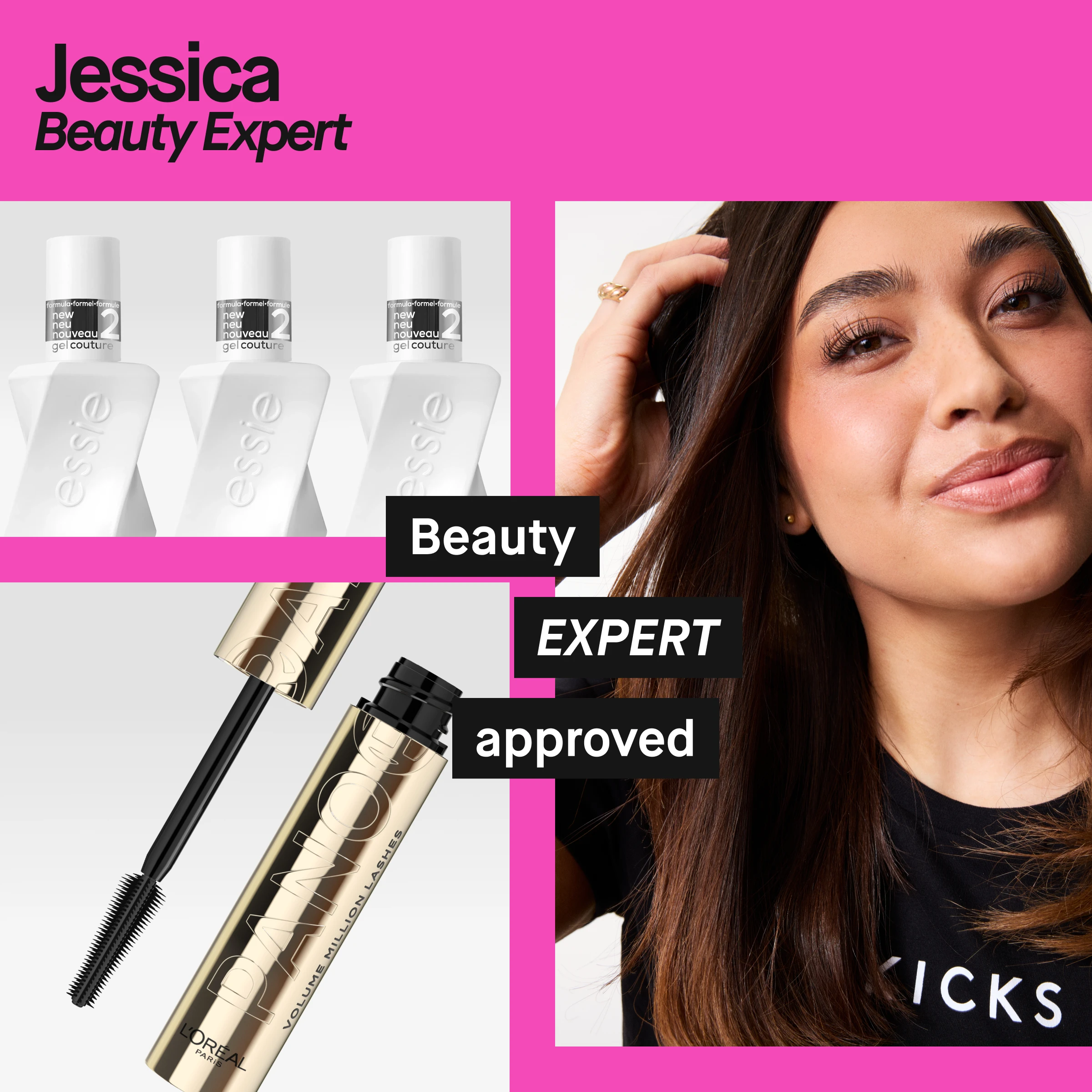 Porträtt av en person med långt mörkt hår, iklädd svart tröja med texten ”KICKS”. Till vänster visas flera Essie Gel Couture-nagellack och en L’Oréal Paris mascara med borste. Rosa bakgrund med texten ”Jessica Beauty Expert” samt svarta etiketter med texten ”Beauty EXPERT approved”.