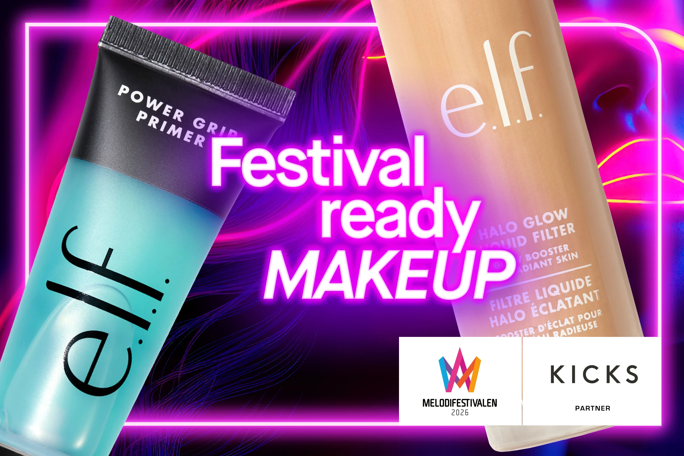 Reklambild för e.l.f. makeup-produkter med sloganen "Festival ready MAKEUP". Bilden visar två produkter från e.l.f.: Power Grip Primer och Halo Glow Liquid Filter. Bilden har en neonfärgad design med logotyper för Melodifestivalen 2025 och KICKS längst ner.