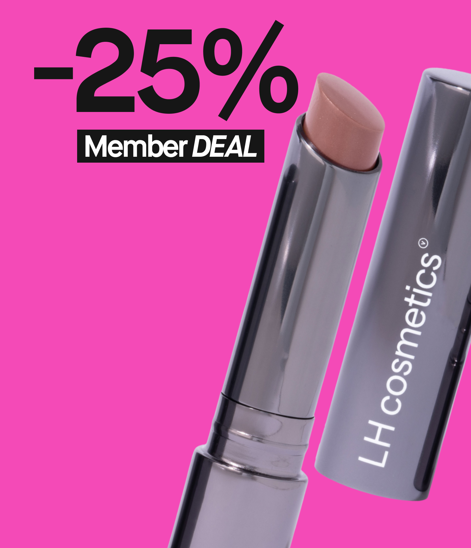 LH Cosmetics -huulipuna metallisessa hylsyssä. Kuvassa teksti '-25% Member DEAL' vaaleanpunaisella taustalla.