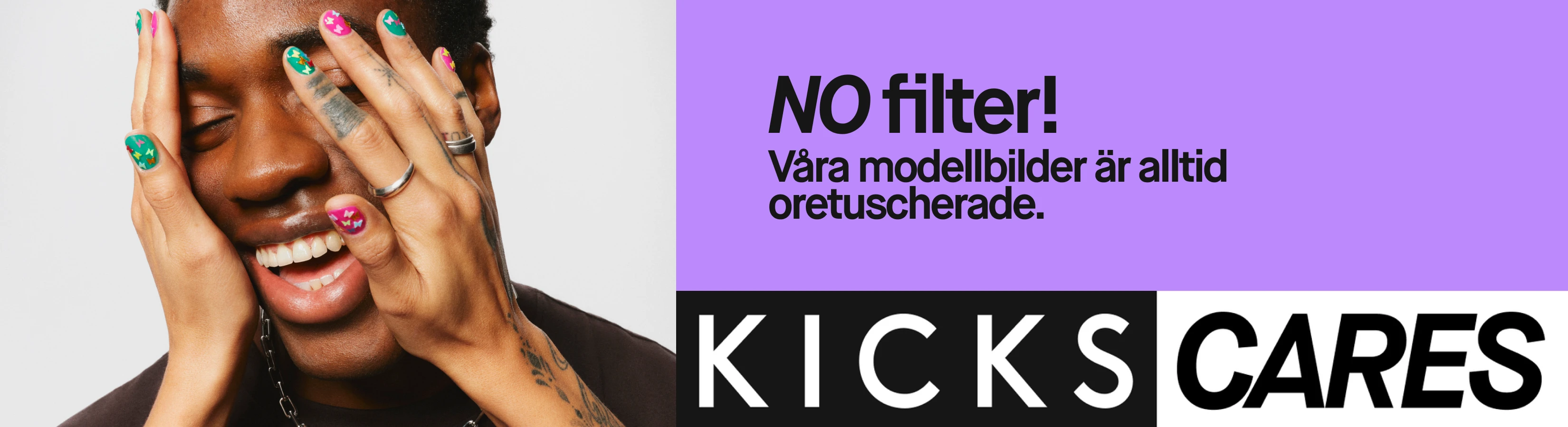 Kampanjbild från KICKS med texten "NO filter! Våra modellbilder är alltid oretuscherade." En leende person håller händerna mot ansiktet och visar färgglada naglar. Längst ner står "KICKS CARES".