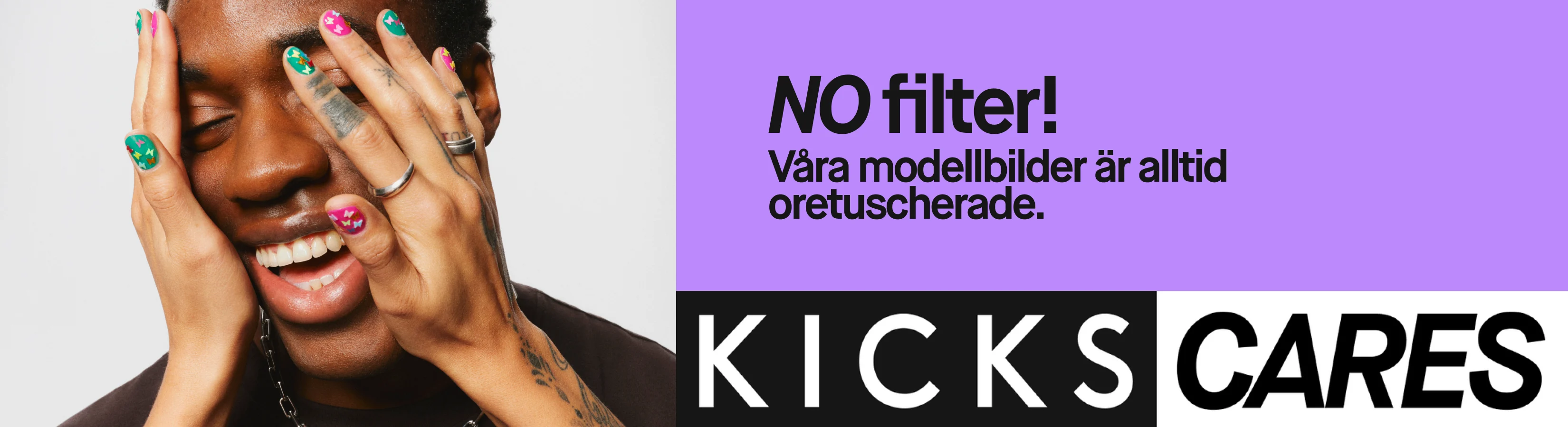 Kampanjbild från KICKS med texten "NO filter! Våra modellbilder är alltid oretuscherade." En leende person håller händerna mot ansiktet och visar färgglada naglar. Längst ner står "KICKS CARES".