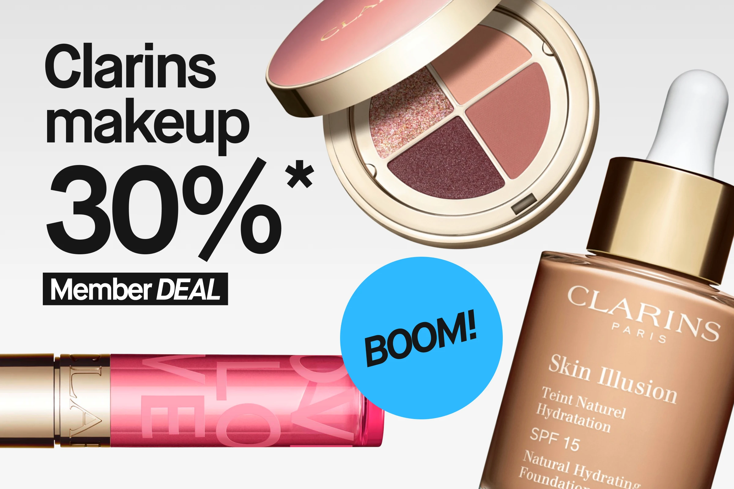 Kampanjebilde med teksten “Clarins makeup 30%* Member DEAL” og “BOOM!” sammen med Clarins Skin Illusion Natural Hydrating Foundation SPF 15, Clarins øyenskyggepalett og Clarins leppeprodukter.