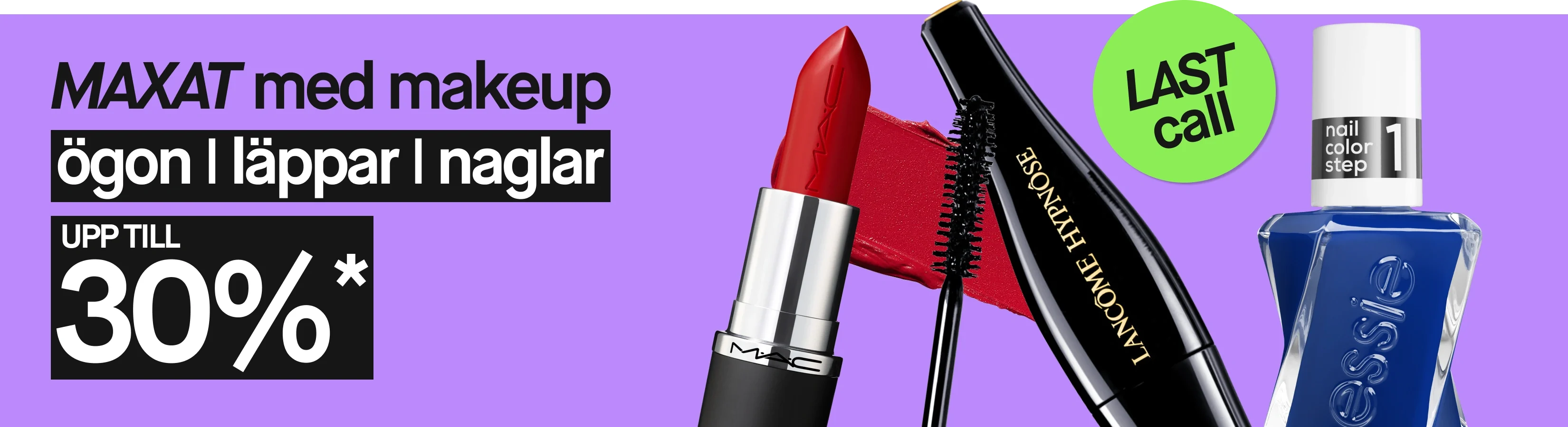 Bred lila kampanjbild med texten ”MAXAT med makeup”, ”ögon | läppar | naglar”, ”UPP TILL 30%*” och ”LAST call”. Bilden visar rött MAC-läppstift, svart Lancôme Hypnôse mascara och blått essie nail color step 1 nagellack.