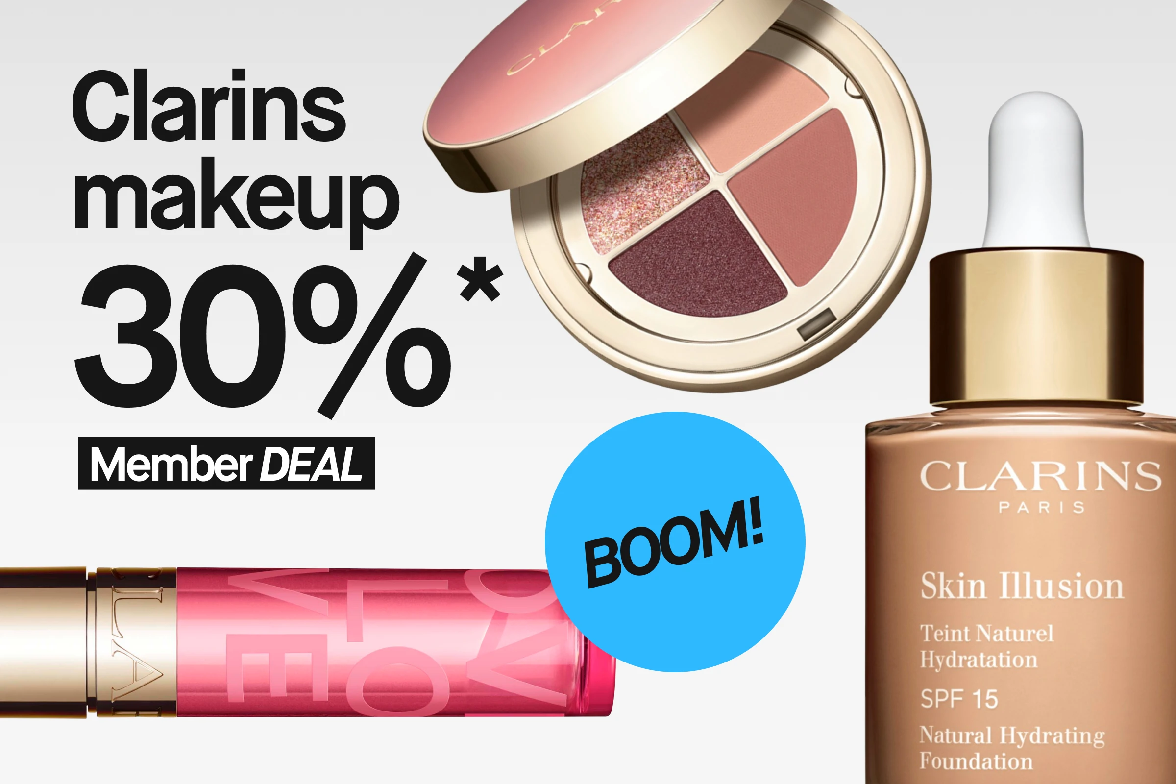 Kampanjbild med texten “Clarins makeup 30%* Member DEAL” och “BOOM!” tillsammans med Clarins Skin Illusion Natural Hydrating Foundation SPF 15, Clarins ögonskuggspalett och Clarins läpprodukter.