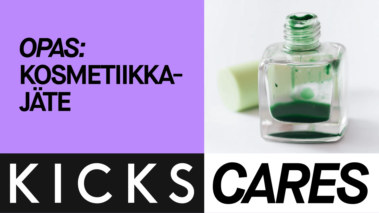 Kosmetiikkajätettä käsittelevän oppaan banneri, jossa on avoin lasipullo ja vihreän kosmetiikkatuotteen jäämiä sekä teksti ”KICKS CARES”.