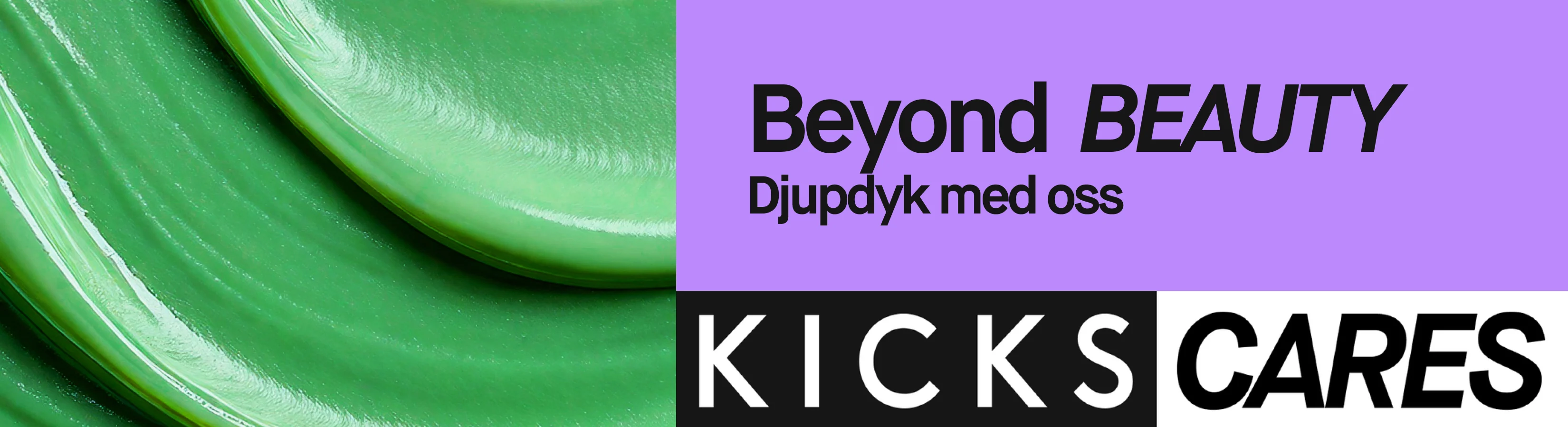Kampanjbanner för KICKS Cares med texten "Beyond Beauty – Djupdyk med oss" på lila bakgrund och en närbild av grön hudvårdskräm.
