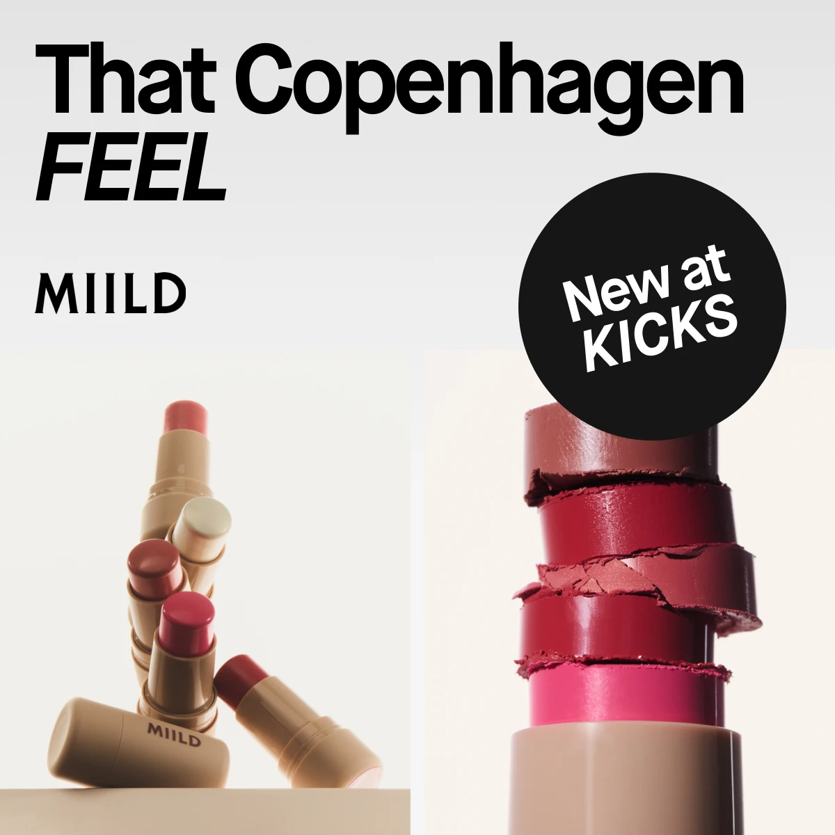 MIILD makeup med flere leppestifter i rosa, røde og nøytrale nyanser samt et nærbilde av stablede leppestiftfarger. Teksten lyder «That Copenhagen FEEL», «MIILD» og «New at KICKS».