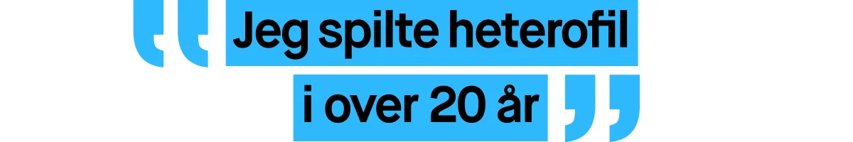 Bilde med et sitat skrevet i blå tekst. Sitatet lyder: ”Jeg spilte heterofil i over 20 år”.