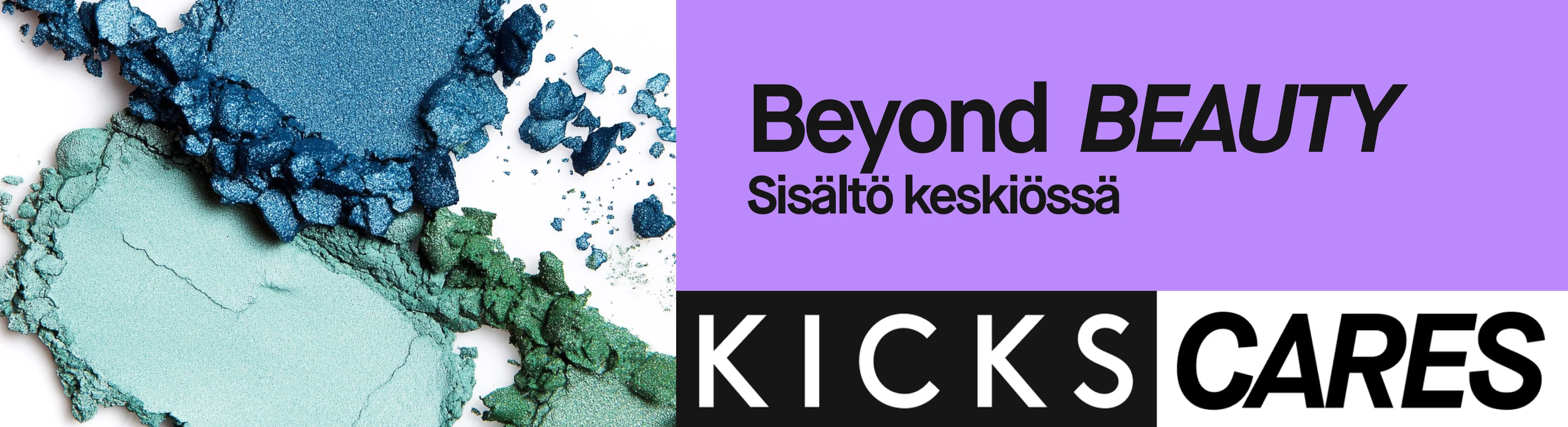 Banneri, jossa on violetti tausta ja teksti "Beyond BEAUTY – Sisältö keskiössä". Oikealla näkyy murskattua sinistä ja turkoosia meikkipuuteria valkoisella taustalla. Alareunassa lukee suurin kirjaimin "KICKS CARES".