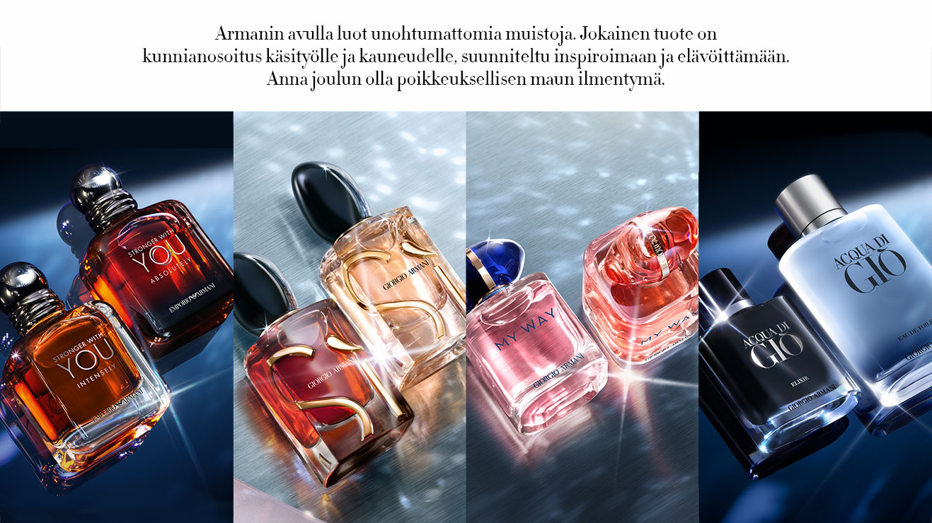 Neljä erilaista Armanin hajuvettä ylellisillä ja eksklusiivisilla taustoilla harmaan, tummansinisen ja hopean sävyissä. Armani Stronger With You, Armani Sì, Armani My Way ja Armani Gio. Joululahjoja naiselle ja miehelle ajattomassa ja hienostuneessa tyylissä. Armanin avulla luot unohtumattomia muistoja. Jokainen tuote on kunnianosoitus käsityölle ja kauneudelle, suunniteltu inspiroimaan ja elävöittämään. Anna joulun olla poikkeuksellisen maun ilmentymä.