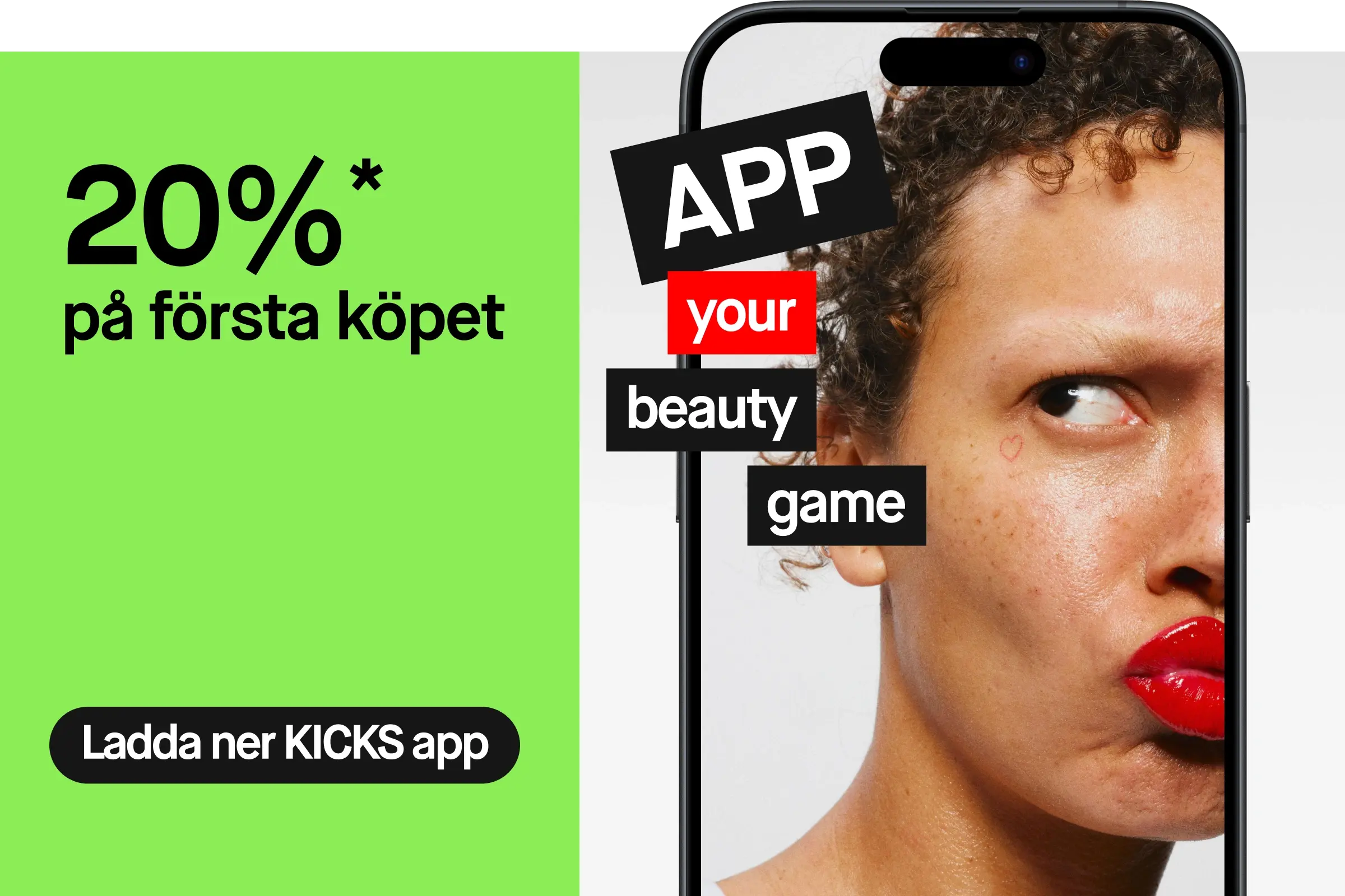 Mobiltelefon med närbild av en person med röda läppar och örhängen, tillsammans med texten “APP your beauty game”. Grön kampanjedel med texten “20%* på första köpet” och en svart knapp med “Ladda ner KICKS app”.