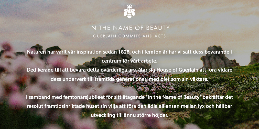 Naturen har varit vår inspiration sedan 1828. House of Guerlain åtar sig att bevara detta arv och föra det vidare till framtida generationer. Biet är vår väktare.