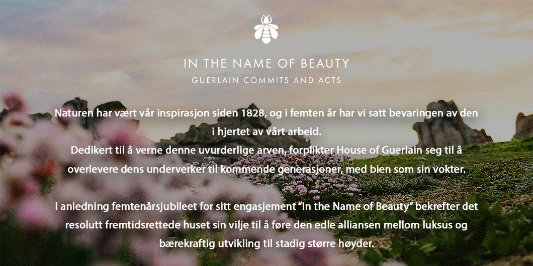 Naturen har vært vår inspirasjon siden 1828. House of Guerlain forplikter seg til å bevare denne arven og videreføre den til fremtidige generasjoner. Bien er vår vokter.