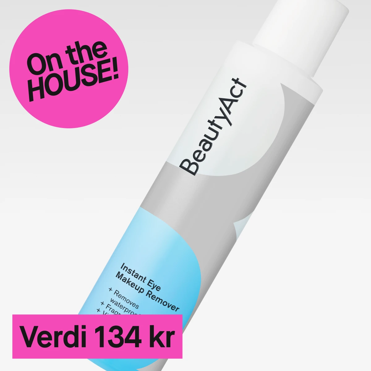 Et nærbilde av en hvit flaske med blå og grå detaljer. Teksten på flasken lyder "BeautyAct Instant Eye Makeup Remover". Bakgrunnen er lys grå og en rosa sirkel med teksten "On the HOUSE!" vises til venstre. Under flasken er det en rosa rektangel med teksten "Verdi 129 kr".