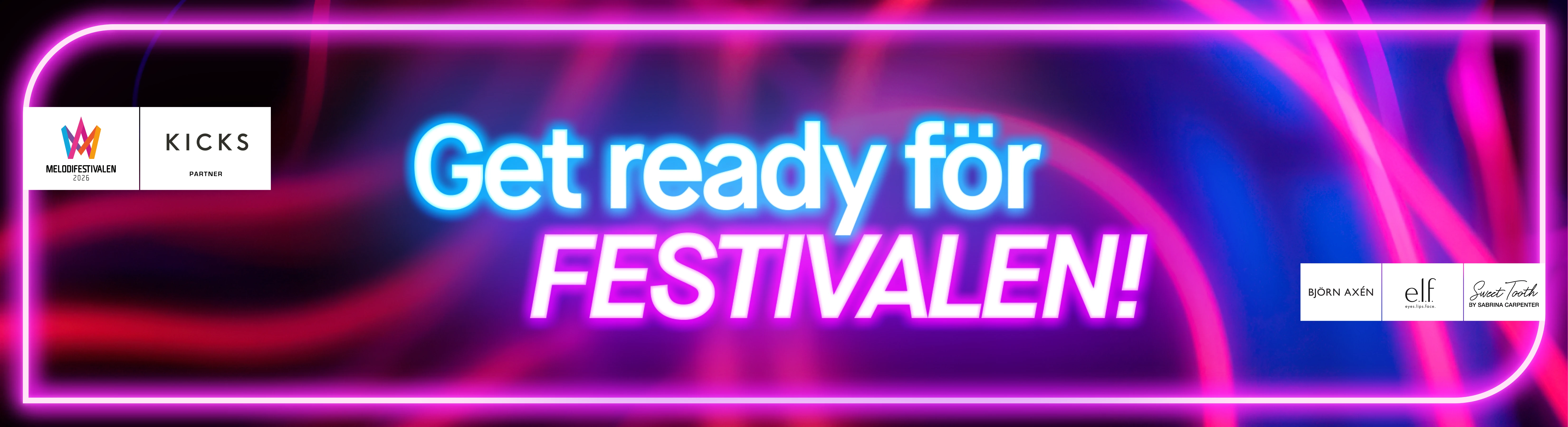 Bred banner med neonrosa ram och abstrakta rosa och blå ljuslinjer på mörk bakgrund. Texten ”Get ready för FESTIVALEN!” i blå och rosa neonstil. Logotyper för Melodifestivalen 2026 och KICKS Partner till vänster samt Björn Axén, e.l.f. och Sweet Tooth by Sabrina Carpenter till höger.