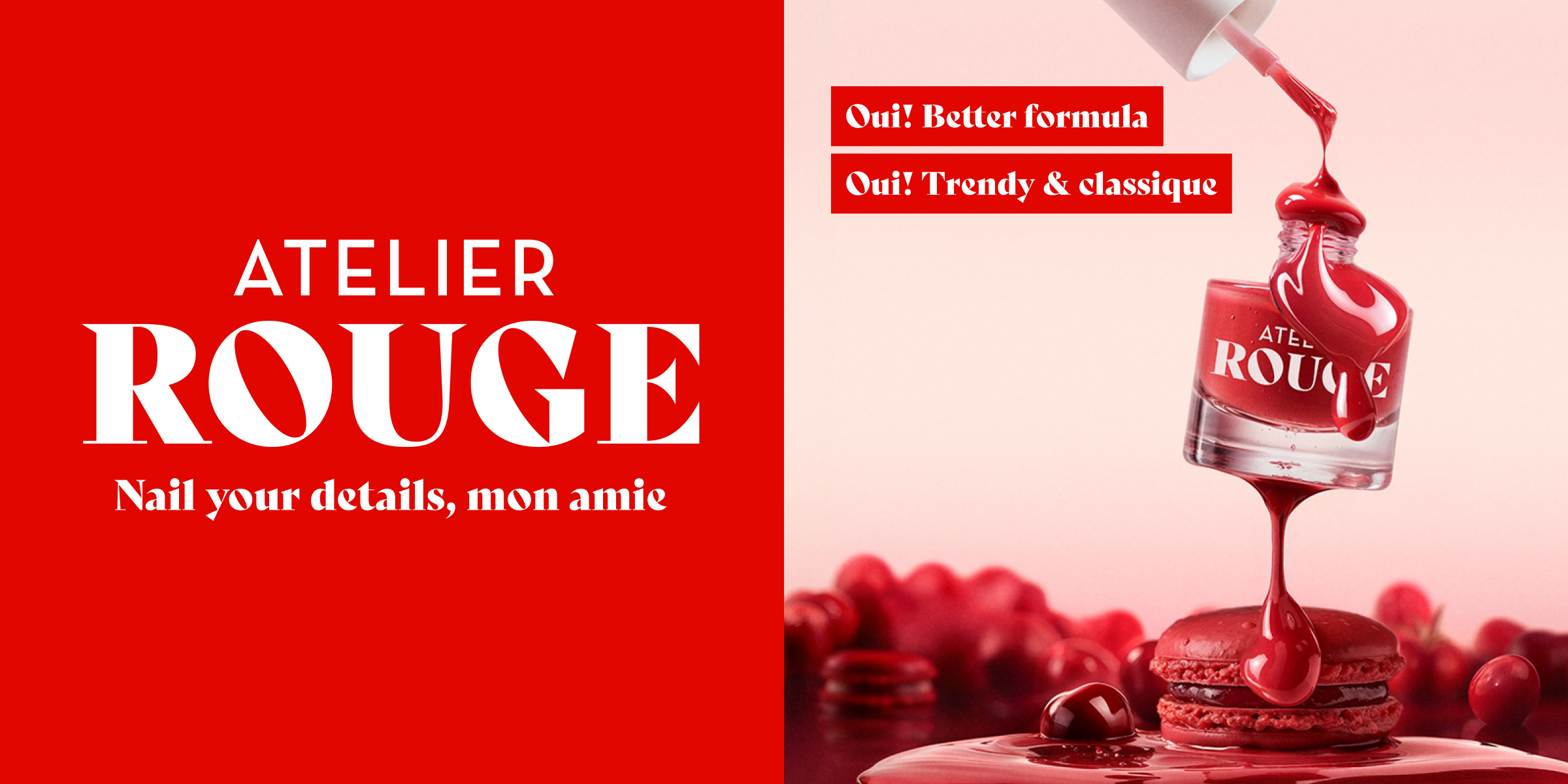 Atelier Rouge -kampanjabanneri punaisessa sävyssä, jossa kynsilakka valuu pullosta. Teksti: ”Nail your details, mon amie” sekä ”Oui! Better formula” ja ”Oui! Trendy & classique”.
