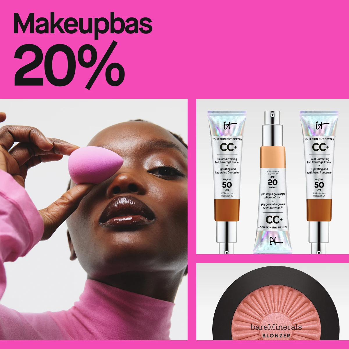 Reklam för sminkprodukter med 20% rabatt. Bilden visar IT Cosmetics CC+ Color Correcting Full Coverage Cream och bareMinerals Blonzer. Texten lyder 'Makeupbas 20%' och 'No filter, Just BASE'.