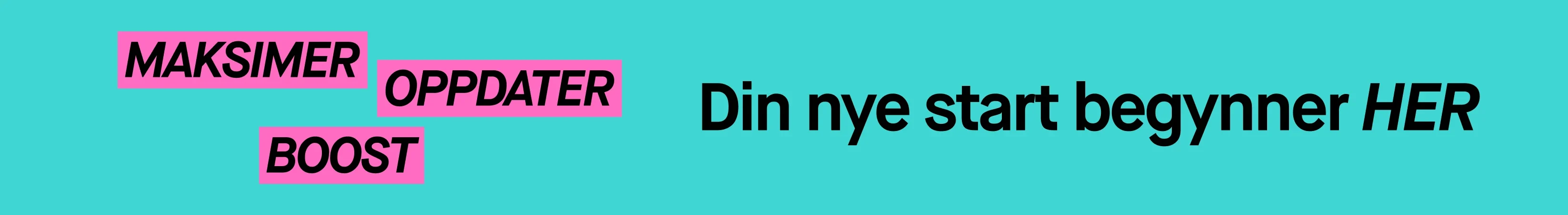 Kampanjebilde med turkis bakgrunn og tekstene "MAXA", "UPPDATERA", "BOOSTA" og "Din nystart börjar HÄR".