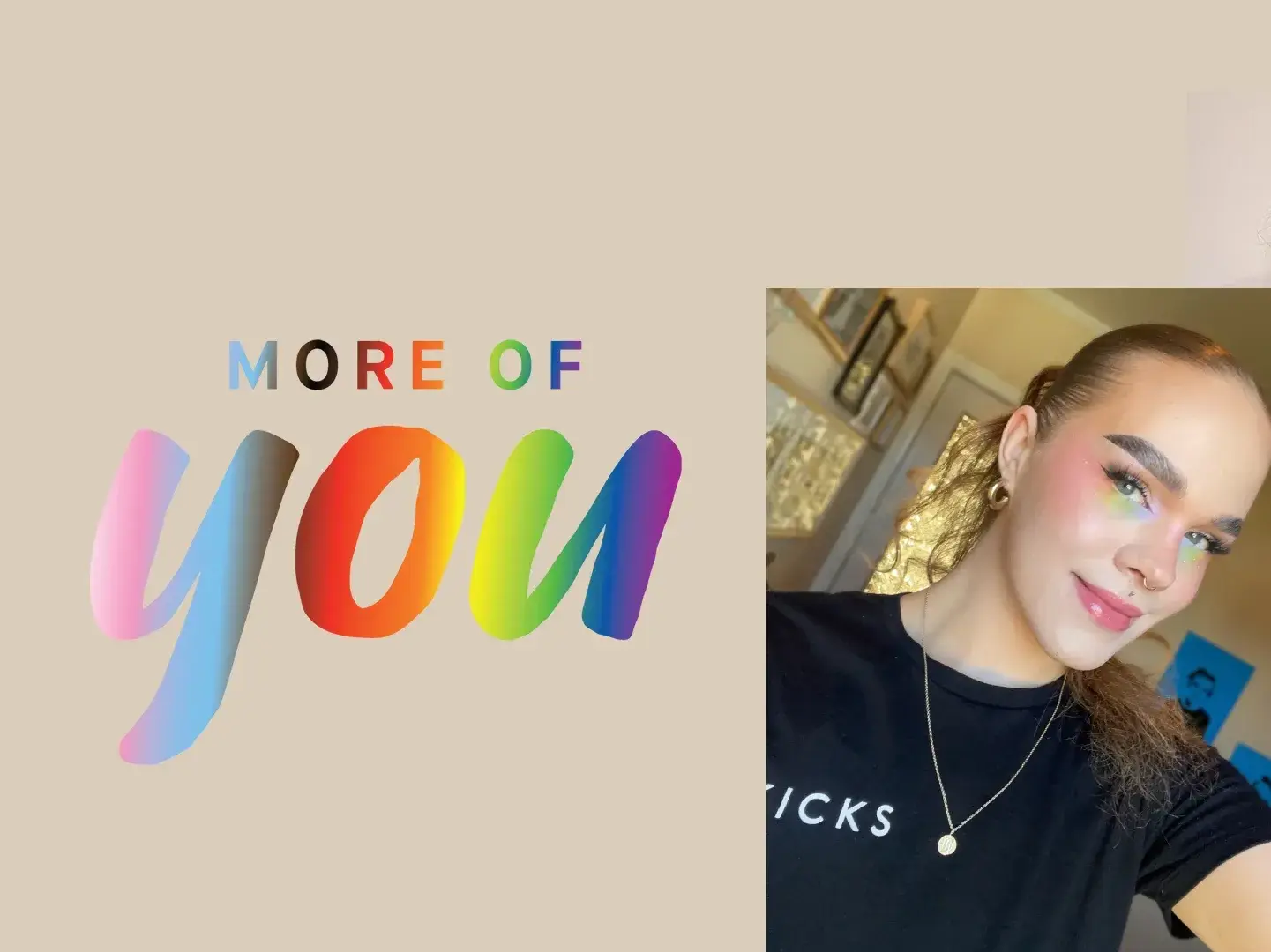 Fargerik pride-banner med teksten "more of you" og en jente med fargerik øyenskygge.