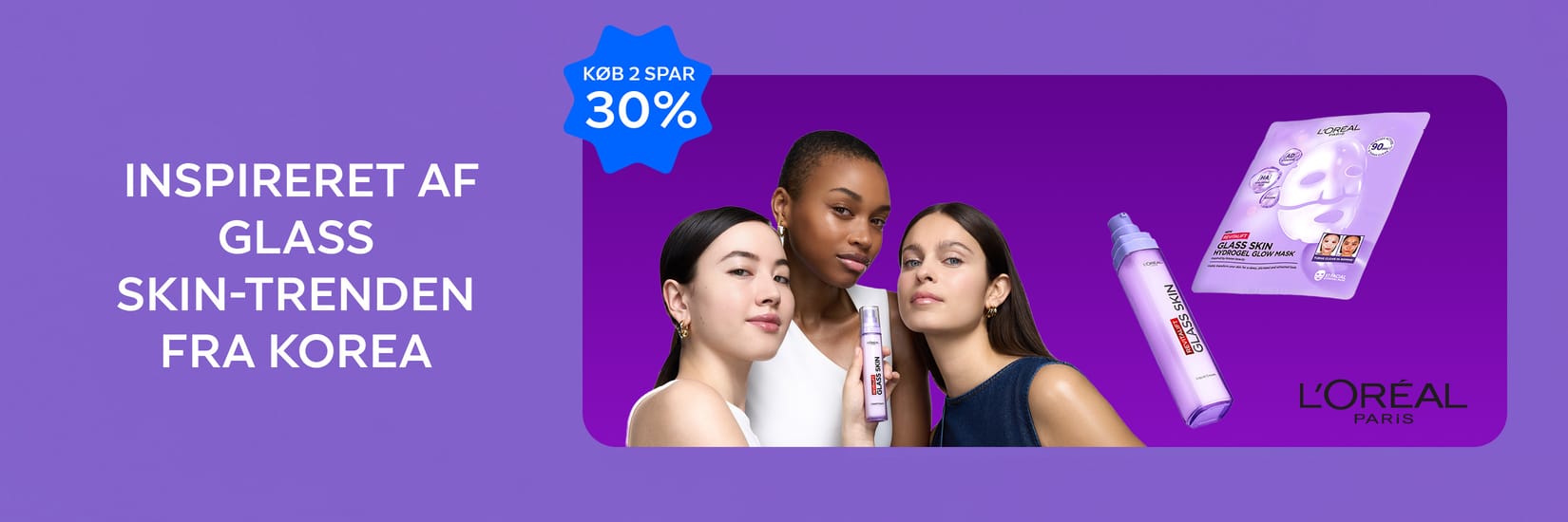 Her ses et billede med tre personer og hudplejeprodukter fra L'Oréal Paris mod en lilla baggrund. Til venstre står teksten “INSPIRERET AF GLASS SKIN-TRENDEN FRA KOREA”, og et blåt mærke viser teksten “KØB 2 SPAR 30%”. Til højre ses blandt andet et Glass Skin-serum, en “Glass Skin Hydrogel Glow Mask” og L'Oréal Paris-logoet.